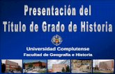 Presentación del Título de Grado de Historia - webs.ucm.eswebs.ucm.es/centros/cont/descargas/documento16594.pdf · Estructura estudios universitarios EEES. Formación Básica 60