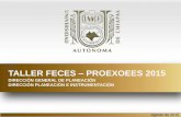TALLER FECES PROEXOEES 2015 - planeacion.unach.mx FECES PROEXOEES 2015... · FECES Y PROEXOEES 2015-2016. TALLER FECES –PROEXOEES 2015 Directorio telefónico Dependencia Teléfonos