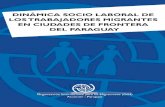 El presente trabajo sobre la “Dinámica socio laboral de ... Socio Laboral de... · Dinámica Socio Laboral de los Trabajadores Migrantes en Ciudades de Frontera del Paraguay 13