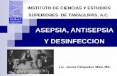 ASEPSIA, ANTISEPSIA Y DESINFECCION · instituto de ciencias y estudios superiores de tamaulipas, a.c. asepsia, antisepsia y desinfeccion lic. javier céspedes mata me.