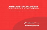 PROYECTO MINERO VEREDA GUAYAQUIL - minexcorp.comminexcorp.com/doc/dossier-lobbynet.pdf · relacionados a intrusivos, oro orogénico, sulfuros masivos volcanogénicos y oro de aluvión.