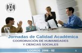 Jornadas de Calidad Académica - campusdigital.uag.mxcampusdigital.uag.mx/academia/jornadas07/Reportes/cahumcs/logros_2006.pdf · •Propuestas para el futuro. ... Quince estudiantes