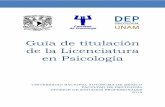 Guía de titulación de la Licenciatura en Psicología · UNAM afín a la Psicología, con una duración mínima de 240 horas, y especificadas como opciones de titulación en su licenciatura.