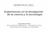 Experiencias en la divulgación de la ciencia y la tecnología · SEMATICA 2011 Experiencias en la divulgación de la ciencia y la tecnología Jorge Mira Pérez Área de Electromagnetismo