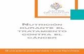 NutricióN duraNte el tratamieNto coNtra cáNcer · alimentos para obtener los nutrientes que el cuerpo necesita para luchar contra el cáncer, cada quien necesita diferentes cantidades