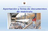 Universidad de Córdoba Acreditación de la competencia ... · Aportación y firma de documentos de matrícula ¿En qué consiste? Es el procedimiento habilitado en la Sede Electrónica
