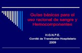 Guías básicas para el uso racional de sangre y Hemocomponentes · uso racional de sangre y Hemocomponentes H.G.N.P.E. Comité de Transfusión Hospitalario 2009. Hemocomponentes
