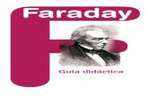 Faraday - parqueciencias.com · como leyes de Faraday de la electroquímica. En 1836 inventa la llamada “jaula de Faraday”, que permite aislar a los cuerpos de los campos eléctricos