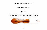 TRABAJO SOBRE EL VIOLONCHELO · El tema de este trabajo trata sobre el violonchelo, este, se define como instrumento musical de cuerda frotada y debido a su tamaño y registro se