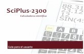 SciPlus-2300 User Guide ES v1.2 - cdn.lssproducts.comcdn.lssproducts.com/downloads/Manuals/221086SPv1-2-ES.pdf · Calculadora científica SciPlus-2300 – Manual para el usuario Para