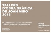 TALLERS D’OBRA GRÀFICA DE JOAN MIRÓ 2018 · Al 2017, la Fundació Pilar i Joan Miró a Mallor-ca s’adapta als nous temps i crea la nova marca Miró Mallorca Fundació. Miró