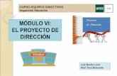 MÓDULO VI: EL PROYECTO DE DIRECCIÓN - wp.catedu.eswp.catedu.es/.../108/2018/10/Presentacion_Modulo_VI_Proyecto_Direccion.pdf · OBJETIVOS DEL MÓDULO VI: Comprender y valorar la