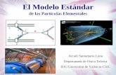 El Modelo Estándar · El Modelo Estándar de las Partículas Elementales. Arcadi Santamaria Luna. Departament de Física Teòrica. IFIC/Universitat de València -CSIC