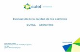 Evaluación de la calidad de los servicios SUTEL Costa Rica · Evaluación de la calidad de los servicios SUTEL –Costa Rica Ing. Glenn Fallas Dirección General de Calidad y Espectro