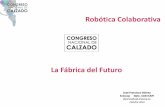 La Fábrica del Futuro - congresocalzado.es · Robótica Colaborativa José Francisco Gómez Inescop Dpto. CAD/CAM jfgomez@cad.inescop.es Octubre 2016 La Fábrica del Futuro