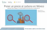 Poner un precio al carbono en México · Estado Actual del Impuesto al Carbono •La versión originalmente propuesta del impuesto buscaba gravar las emisiones de CO2 - con un costo