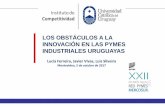 LOS OBSTÁCULOS A LA INNOVACIÓN EN LAS PYMES …observatorio.competitividad.edu.uy/files/ppt red pymes 2017.pdf · creciente en la discusión publica y a nivel político en Uruguay.