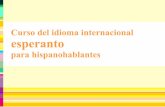 Curso del idioma internacional esperanto · 2019-02-28 · Curso del idioma internacional esperanto para hispanohablantes 5 Con este sistema de sufijos, prefijos y marcas, el esperanto