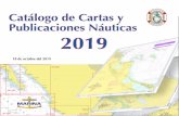 Catálogo de Cartas y Publicaciones Náuticas 2019 · como derroteros, libros de faros, avisos a los marinos, tablas de mareas y demás publicaciones náuticas necesarias para la