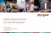 ENAMI y Mediana Minería: Una visión de largo plazoNUESTRO COMPROMISO CON CHILE Crear condiciones efectivas para el desarrollo sustentable de la pequeña y mediana minería en Chile,