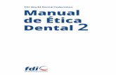 FDI World Dental Federation Manual de Ética Dental 2 · en más de 120 países, publicó su primer Manual de Ética Dental en 2007. En palabras de la Dra. Mi-chèle Aerden, presidenta