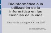 Bioinformática o la utilización de la informática en …karin.fq.uh.cu/~lmc/bioinformatica2009.pdfBioinformática o la utilización de la informática en las ciencias de la vida