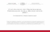 Catálogo de Programas Federales para Municipios 2017una de sus prioridades el impulsar un federalismo articulado, coordinado y con mayor corresponsabilidad entre los tres órdenes