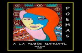 A LA MUJER NAHUATL · 2019-05-13 · PREFACIO Esta es una serie de poemas dedicados a la mujer mexicana, y se puede decir que a la mujer en general como dadora de vida, a sus ternuras,