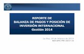 REPORTE DE BALANZA DE PAGOS Y POSICIÓN DE …fepc.org.bo/relacionespublicas/Circulares%202015/...REPORTE DE BALANZA DE PAGOS Y POSICIÓN DE INVERSIÓN INTERNACIONAL Gestión 2014
