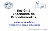 Sesión 2 Enseñanza de Procedimientos - UNAMlab3d.facmed.unam.mx/residentecomoeducador/material_de...Sesión 2 Enseñanza de Procedimientos Taller – El Médico Residente como Educador
