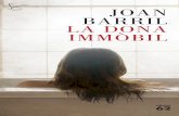 Joan Barril La dona immòbil · 2016-02-24 · La dona immòbil és una ... Per sentir-se segur, de dia, construïa castells de sorra, però l’endemà la platja tornava a ser llisa