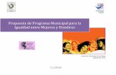 Propuesta de Programa Municipal para la Igualdad …cedoc.inmujeres.gob.mx/fodeimm/iguala_proigualdad_2012.pdf4 I.-Resumen ejecutivo El Programa Municipal para la Igualdad entre Mujeres