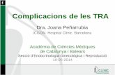 Complicacions de les TRA - academia.cat · • 1 EIP (abscés) / 4160 (0’02%) • Altres: 1 apendicitis, 1 oclusió-ressecció intestinal Casuística complicacions ICGON (2008-2013)