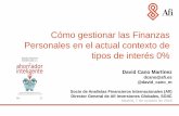 Cómo gestionar las Finanzas Personales en el actual ... · Cómo gestionar las Finanzas Personales en el actual contexto de tipos de interés 0% David Cano Martínez dcano@afi.es