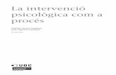 psicològica com a La intervenció procésopenaccess.uoc.edu/webapps/o2/bitstream/10609/78466/6...G. Feixas i M. T. Miró (1993). Aproximaciones a la psicoterapia (p. 16). Barcelona: