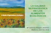 LA CALIDAD NUTRACEUTICA DE LOS ALIMENTOS ECOLÓGICOS · Mallorca abril de 2016. LA CALIDAD NUTRACEUTICA DE LOS ALIMENTOS ... Alimento o parte de un alimento de origen natural, con