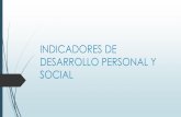 INDICADORES DE DESARROLLO PERSONAL Y SOCIAL DE DESARROLLO PERSONAL Y... · información relacionada con el desarrollo personal y social de Ios estudiantes, en relación al logro de