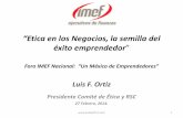 “Etica en los Negocios, la semilla del éxito …“Etica en los Negocios, la semilla del éxito emprendedor” Foro IMEF Nacional: “Un México de Emprendedores” Luis F. Ortiz