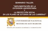 “IMPLEMENTACIÓN DE LA EXTENSIÓN UNIVERSITARIA Y LA PROYECCIÓN SOCIAL … · 2017-05-10 · seminario taller: “implementaciÓn de la extensiÓn universitaria y la proyecciÓn