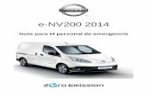 e-NV200 2014 - Nissan Europe · 2015-03-05 · e-NV200 2014 Guía para el personal de emergencia . ... de alto voltaje (J/B) Bajo el capó El PDM incluye un cargador a bordo, un ...