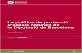 Política de protecció d'espais naturals de la Diputació de … · 2018-01-30 · mulació de les polítiques actuals de gestió d’espais naturals. El llibre que teniu a les mans