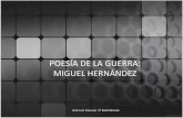 POESÍA DE LA GUERRA: MIGUEL HERNÁNDEZ · Textos “Elegía a Ramón Sijé” El rayo que no cesa Yo quiero ser llorando el hortelano de la tierra que ocupas y estercolas, compañero