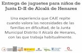 Entrega de juguetes para niños de Junta D-II de Alcalá de ... · Entrega de juguetes para niños de Junta D-II de Alcalá de Henares Una experiencia que CAJE repite cuando valora