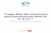 Logo-bits de rotacismo para pronunciar bien la /r/ y /rr/ 2019-02-11 · “Logo-bits de rotacismo para pronunciar bien la /r/ y /rr/ ” Guía elaborada por Paloma Gutiérrez. Logopeda