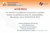 ANEMIA - INSP...La anemia en población mexicanos continúa siendo un problema serio de salud pública. Resultados de la ENSANUT 2012 Salvador Villalpando Hernández Tiene efectos