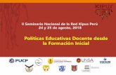 Políticas Educativas Docente desde la Formación …...II Seminario Nacional de la Red Kipus Perú 24 y 25 de agosto, 2018 Políticas Educativas Docente desde la Formación Inicial