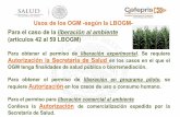 Usos de los OGM -según la LBOGM- · Para el caso de la liberación al ambiente (artículos 42 al 59 LBOGM) Para obtener el permiso de liberación experimental. Se requiere Autorización