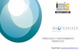 TRIBOLOGIA Y MANTENIMIENTO PREDICTIVO · 2018-06-08 · Ensayo tribológico Monitorización de variables en uso Análisis de fallo Temperatura Fuga de lubricante Estado del lubricante