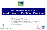 Profundización Temática 2006 Incidencia en Políticas Públicas · es una estrategia concreta de gestión política de grupos de presión, sectores políticos, etc. que se traduce