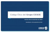 Código Ético del Grupo CESCE · Código Ético del Grupo CESCE Versión 29 de noviembre de 2016 . ... y el respeto al medio ambiente. El cumplimiento de las normas, pautas y procedimientos